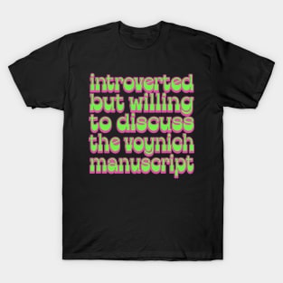 Introverted but willing to discuss the Voynich Manuscript T-Shirt